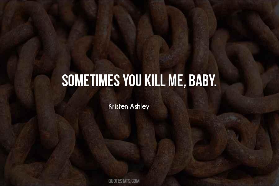 You Kill Me Quotes #521522