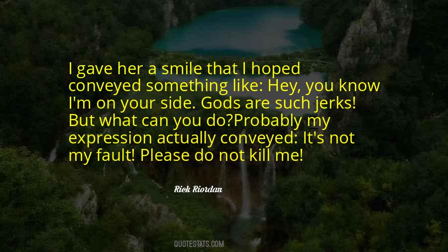 You Kill Me With Your Smile Quotes #403328
