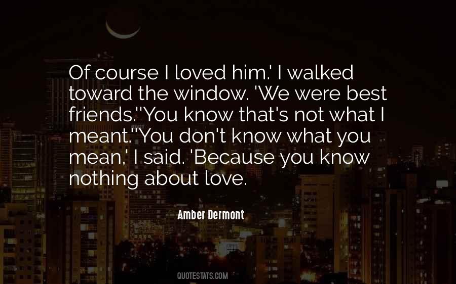 You Know Nothing About Love Quotes #1022430