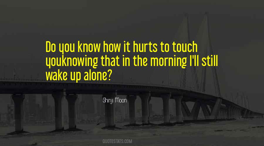 You Know What Hurts The Most Quotes #222354