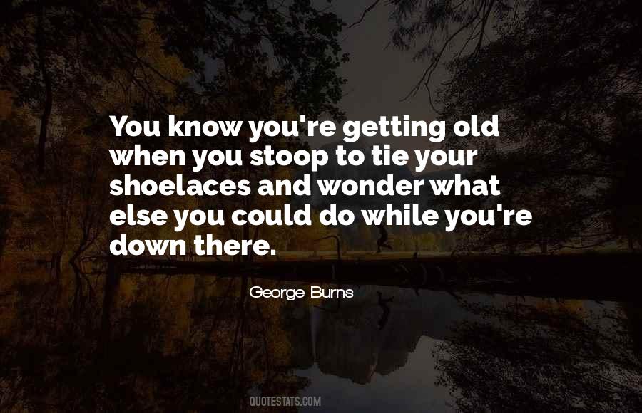 You Know You're Getting Old When Quotes #1831594
