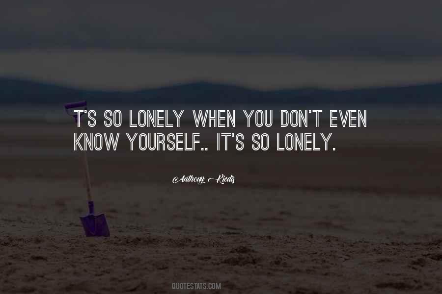 You Know You're Lonely When Quotes #1551298