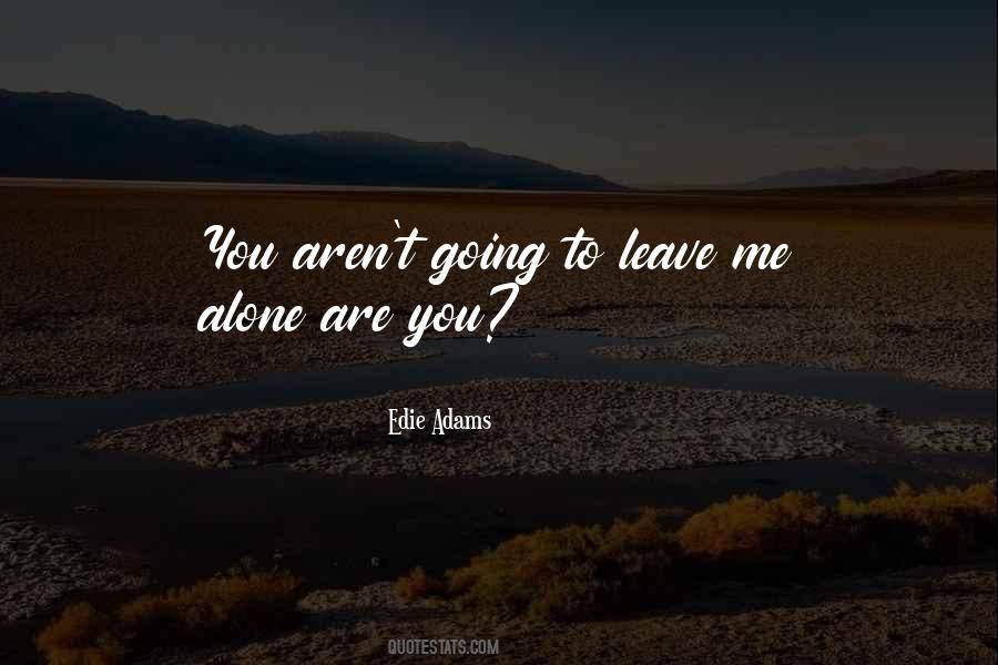 You Leave Me Alone Quotes #1534927