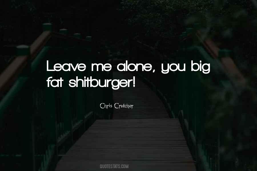 You Leave Me Alone Quotes #995225