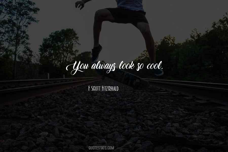 You Look Cool Quotes #1313572