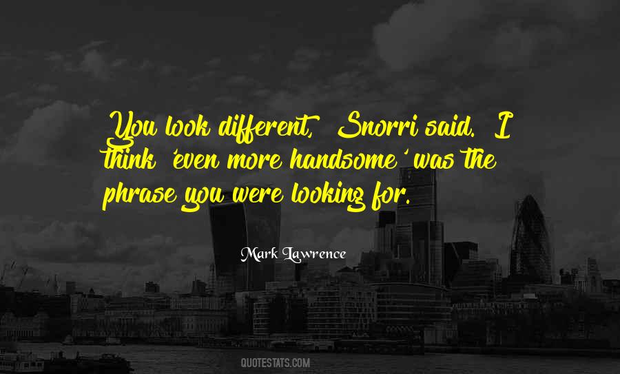You Look Different Quotes #2095