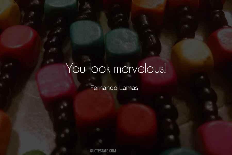 You Look Marvelous Quotes #1423996