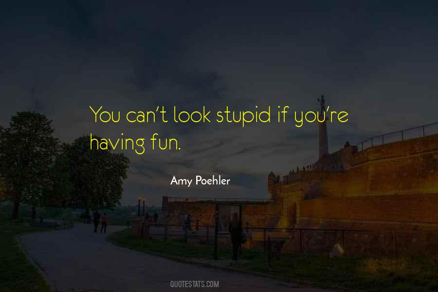 You Look Stupid Quotes #1444445