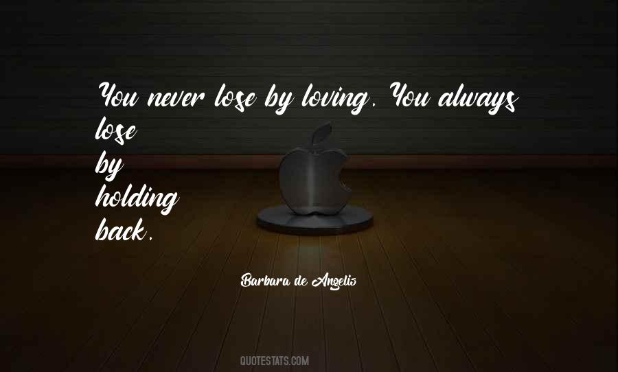 You Lose By Holding Back Quotes #529320