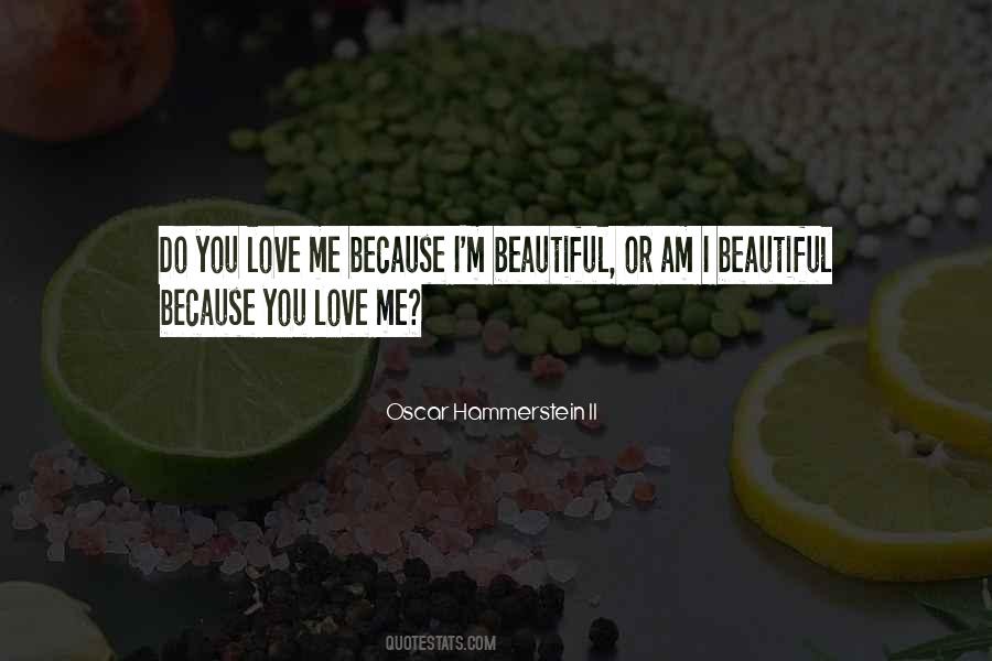 You Love Me Because Quotes #572096