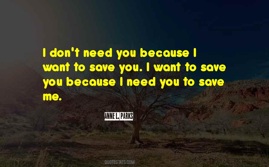 You Love Me Because You Need Me Quotes #1460632