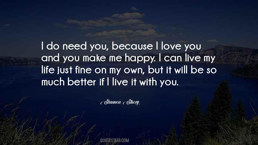 You Love Me Because You Need Me Quotes #845737