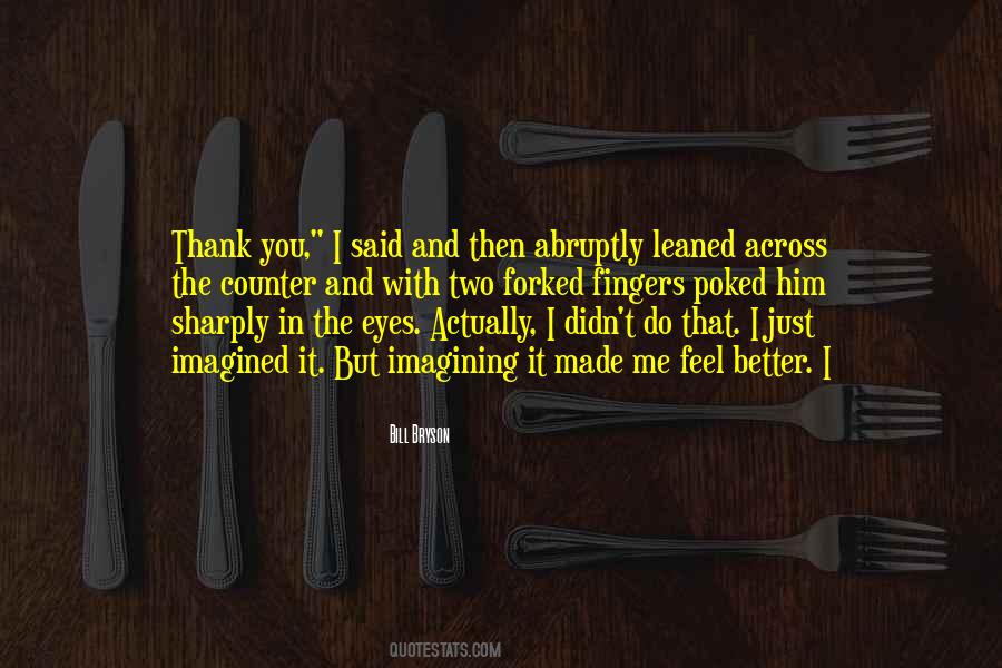 You Made Me Quotes #11610 You Made Me Quotes #11610