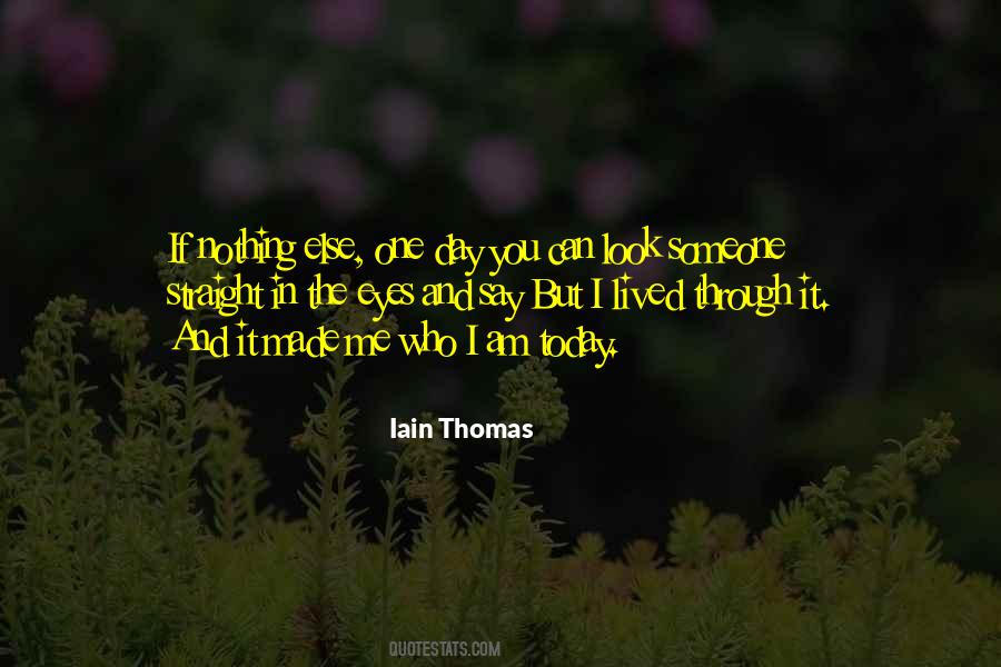 You Made Me Who I Am Today Quotes #1362875