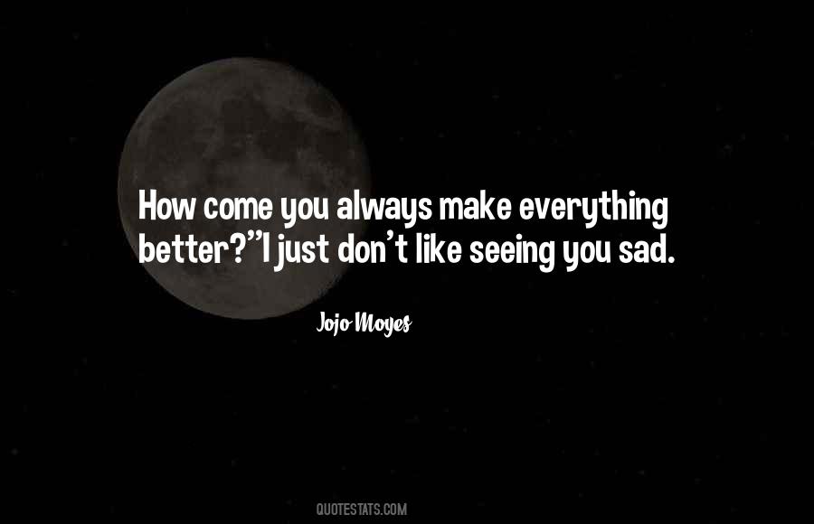 You Make Everything Better Quotes #795332