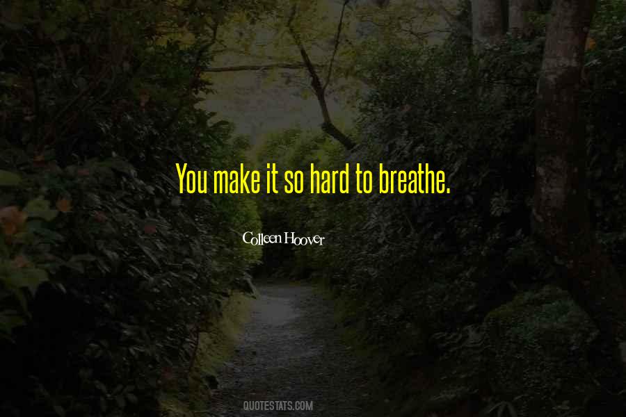 You Make It So Hard Quotes #450964