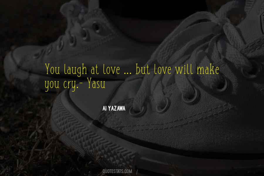 You Make Me Cry But I Still Love You Quotes #724583