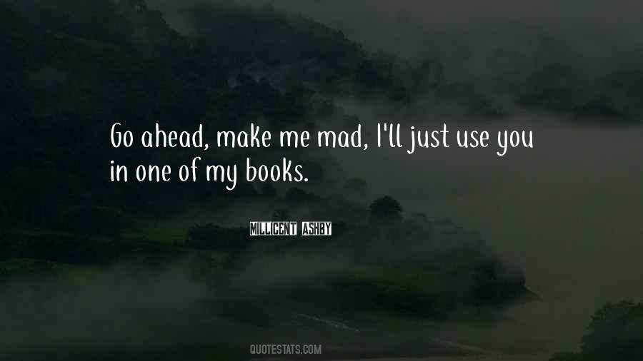 You Make Me Mad Quotes #1116672