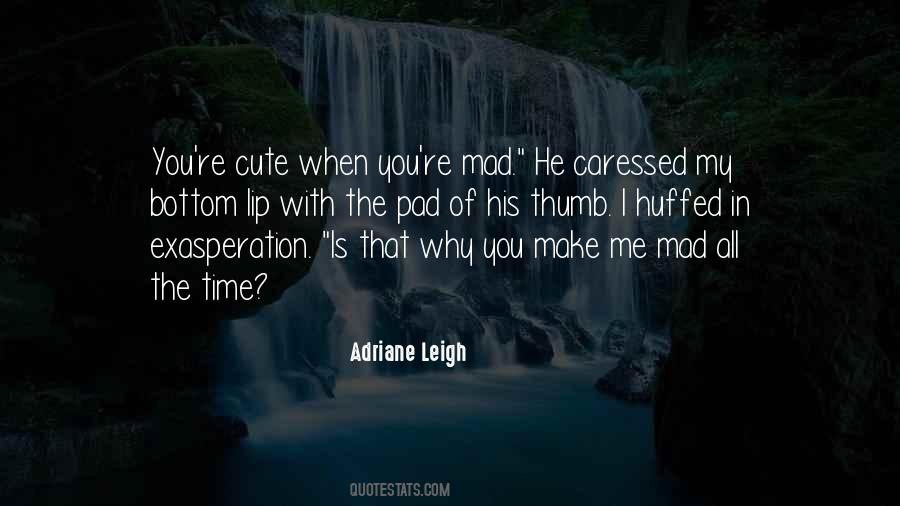 You Make Me Mad Quotes #1313420