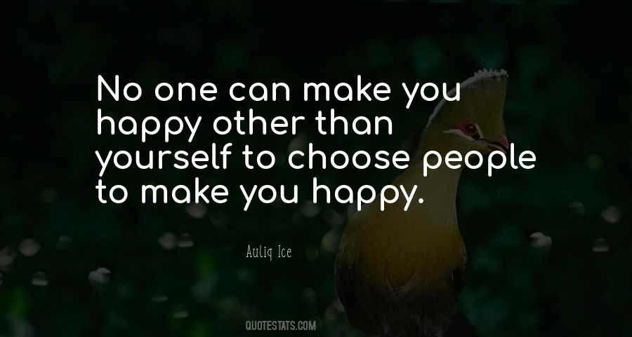 You Make Yourself Happy Quotes #1357146