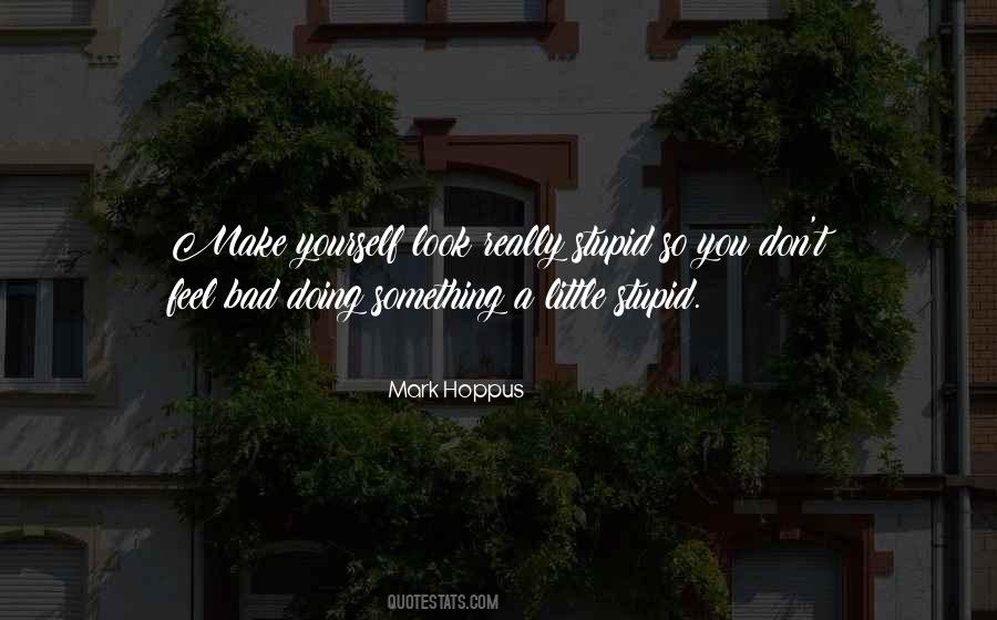 You Make Yourself Look Stupid Quotes #1680701