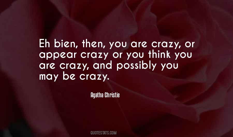 You May Be Crazy Quotes #124952