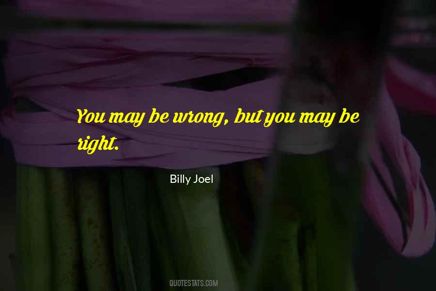 You May Be Wrong Quotes #1348230