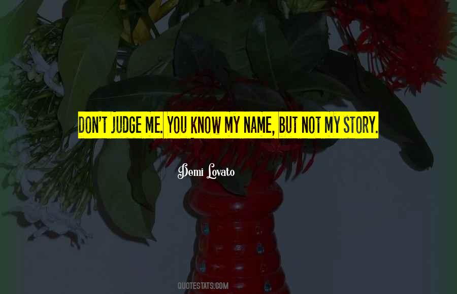 You May Know My Name But Not My Story Quotes #182782