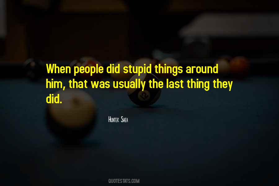 You Must Think I'm Stupid Quotes #5185