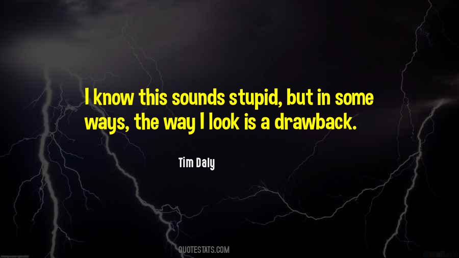 You Must Think I'm Stupid Quotes #8523