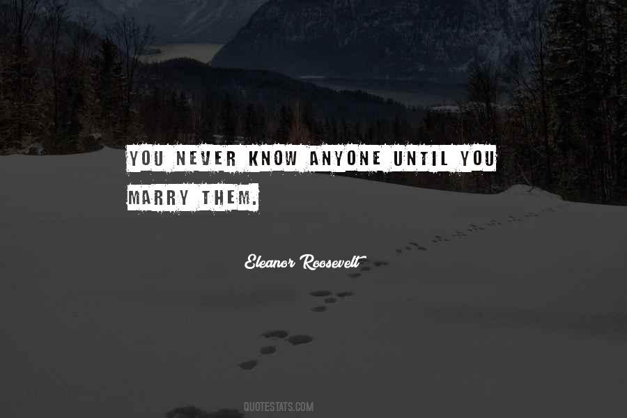 You Never Know Anyone Quotes #1164198
