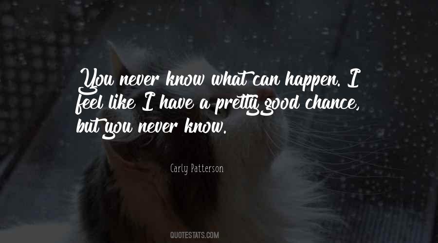 You Never Know What Can Happen Quotes #1532151