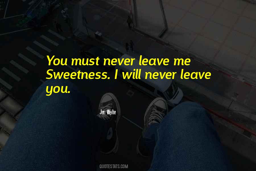 You Never Leave Me Quotes #161310