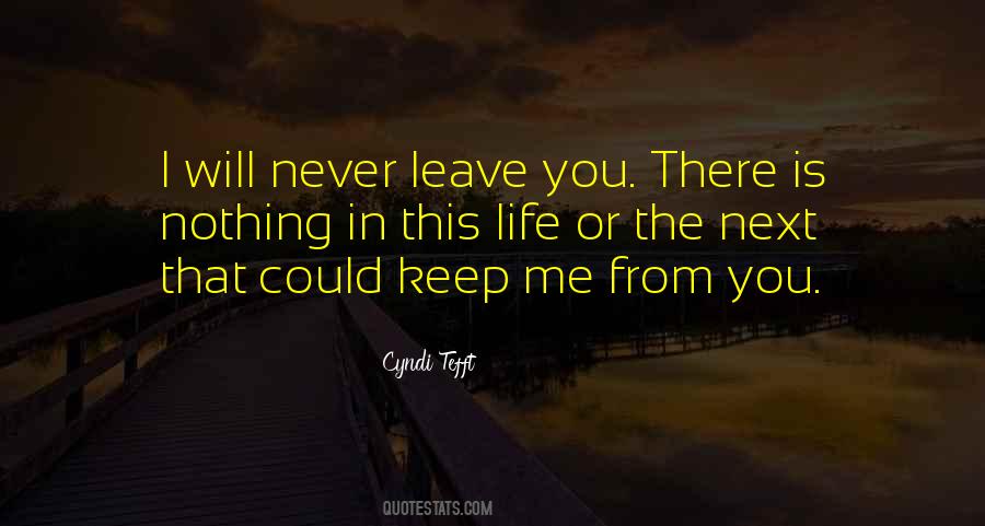 You Never Leave Me Quotes #233938