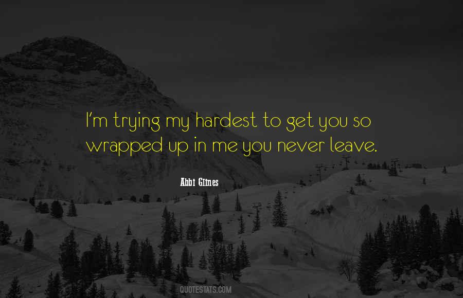 You Never Leave Me Quotes #563864