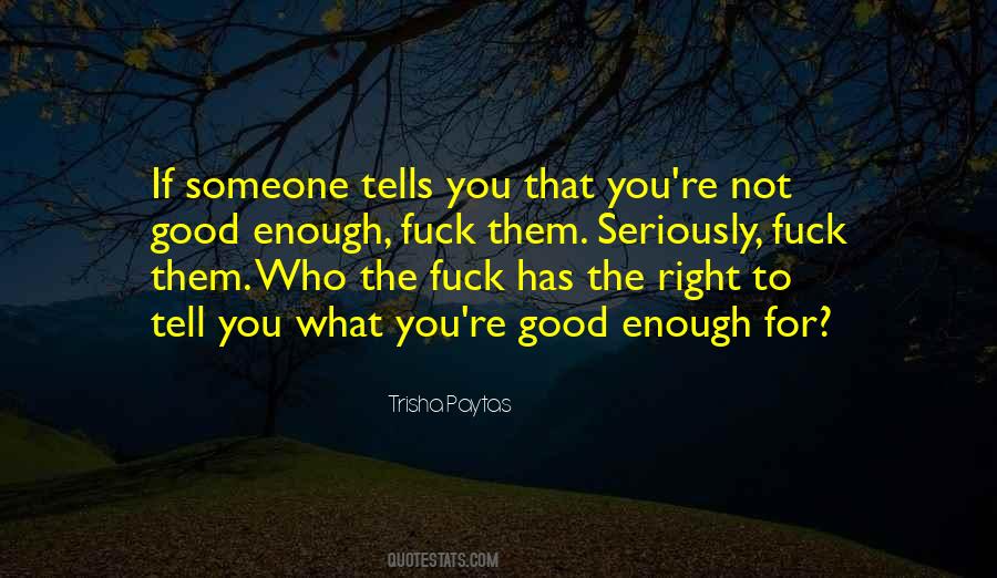 You Not Good Enough Quotes #574195