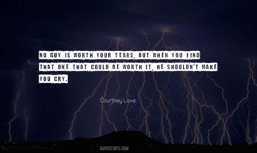 You Not Worth My Tears Quotes #1174782