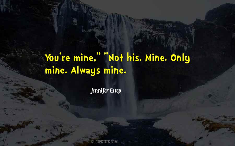You Only Mine Quotes #832075