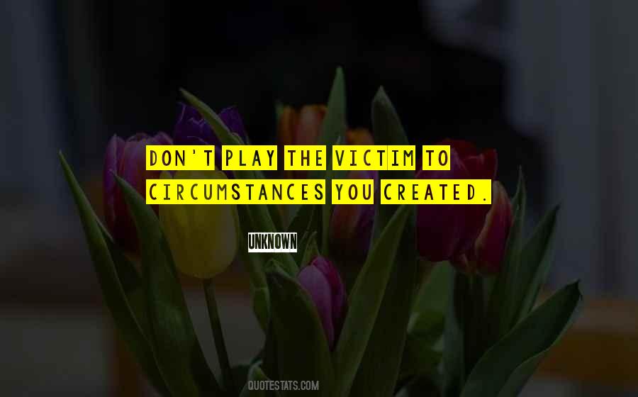 You Play The Victim Quotes #140315