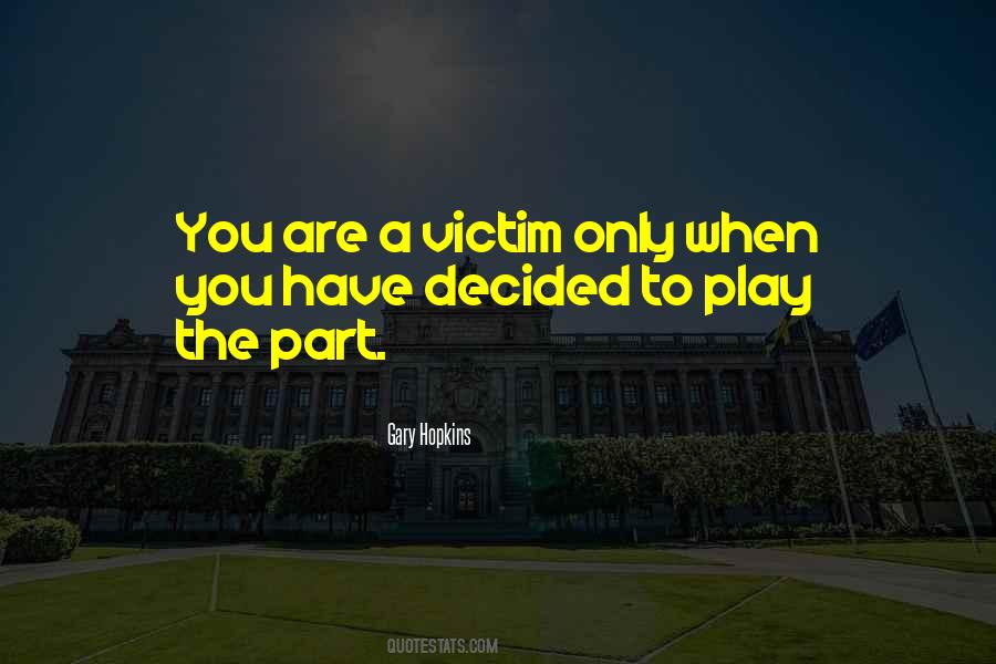 You Play The Victim Quotes #216475