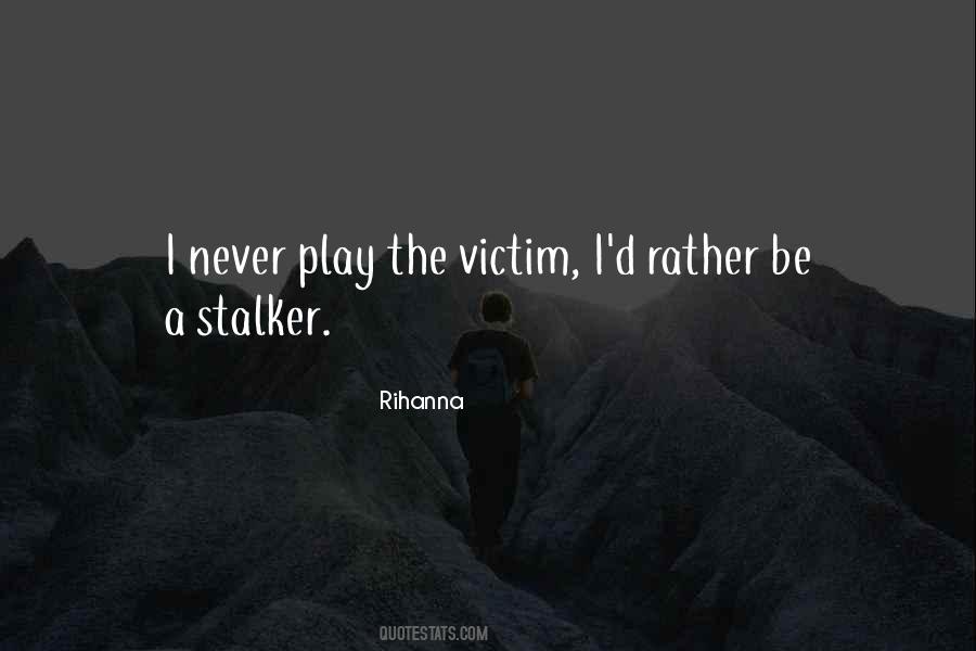 You Play The Victim Quotes #745718