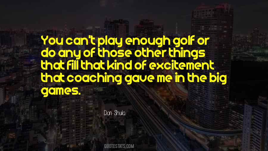 You Play Too Many Games Quotes #4953