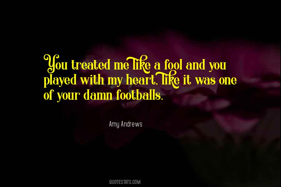 You Played Me For A Fool Quotes #678563