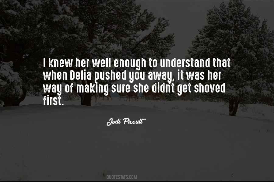 You Pushed Her Away Quotes #1409694