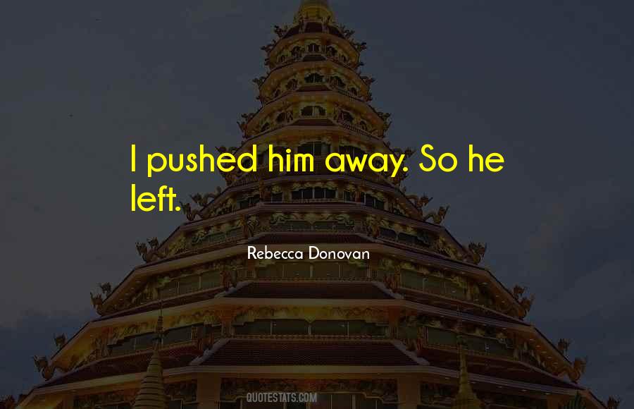 You Pushed Her Away Quotes #284531
