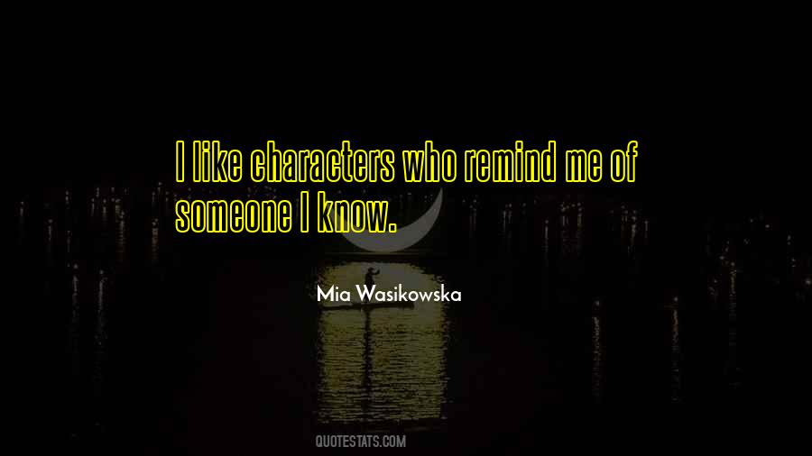 You Remind Me Of Someone Quotes #23896