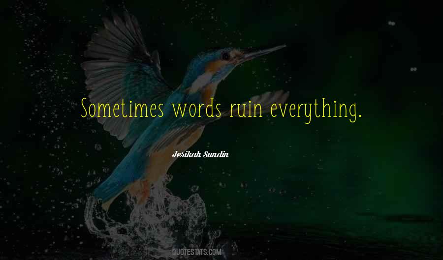 You Ruin Everything Quotes #730616