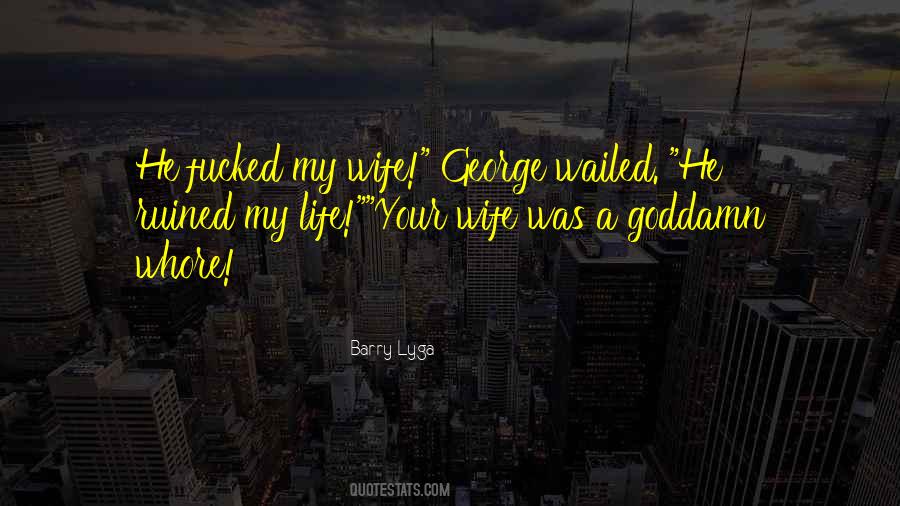 You Ruined Your Life Quotes #270353