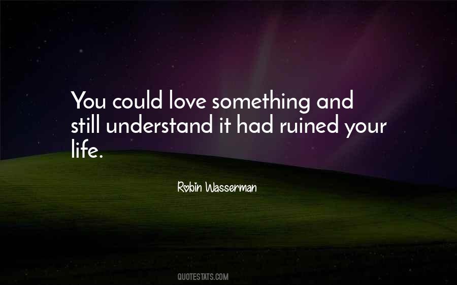 You Ruined Your Life Quotes #408774