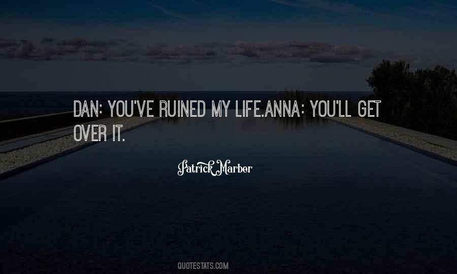 You Ruined Your Life Quotes #914470